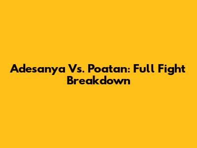 Adesanya Vs. Poatan: Full Fight Breakdown