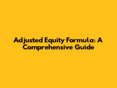 Adjusted Equity Formula: A Comprehensive Guide