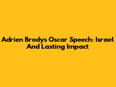 Adrien Brody's Oscar Speech: Israel And Lasting Impact