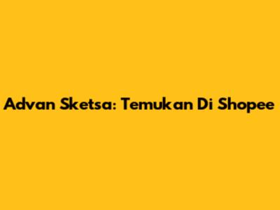 Advan Sketsa: Temukan Di Shopee