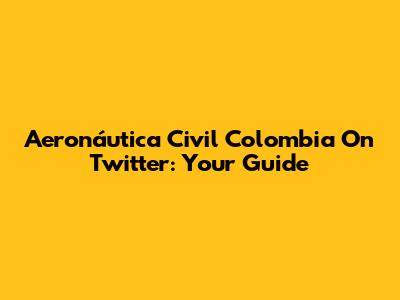 Aeronáutica Civil Colombia On Twitter: Your Guide