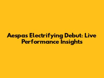 Aespa's Electrifying Debut: Live Performance Insights