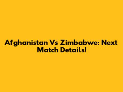 Afghanistan Vs Zimbabwe: Next Match Details!