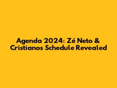 Agenda 2024: Zé Neto & Cristiano's Schedule Revealed
