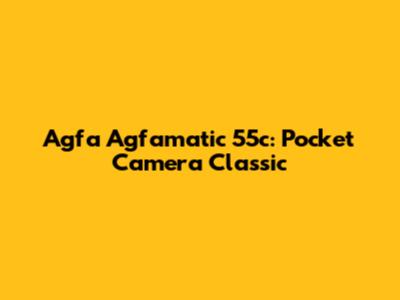 Agfa Agfamatic 55c: Pocket Camera Classic