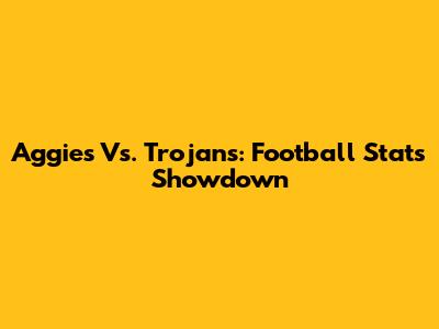 Aggies Vs. Trojans: Football Stats Showdown