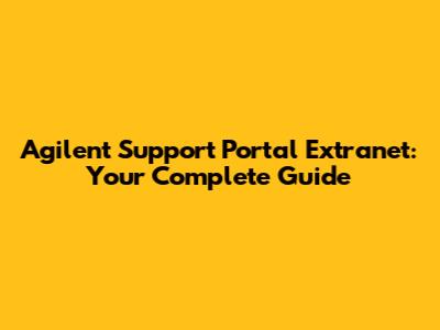 Agilent Support Portal Extranet: Your Complete Guide