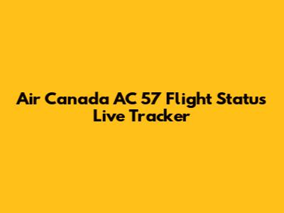 Air Canada AC 57 Flight Status Live Tracker