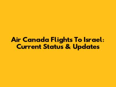 Air Canada Flights To Israel: Current Status & Updates