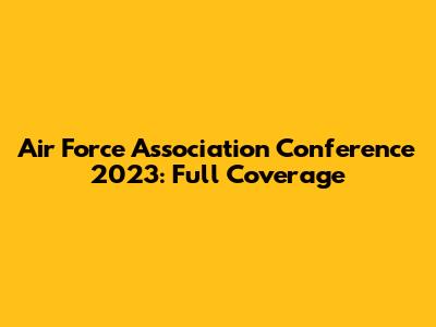 Air Force Association Conference 2023: Full Coverage