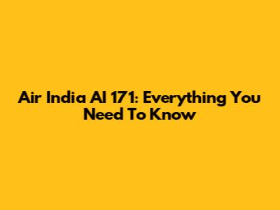 Air India AI 171: Everything You Need To Know