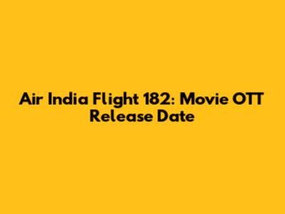Air India Flight 182: Movie OTT Release Date