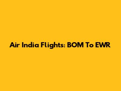 Air India Flights: BOM To EWR