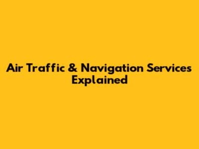 Air Traffic & Navigation Services Explained