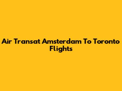Air Transat Amsterdam To Toronto Flights