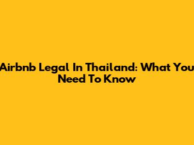Airbnb Legal In Thailand: What You Need To Know