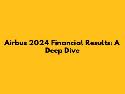 Airbus 2024 Financial Results: A Deep Dive