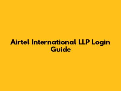 Airtel International LLP Login Guide