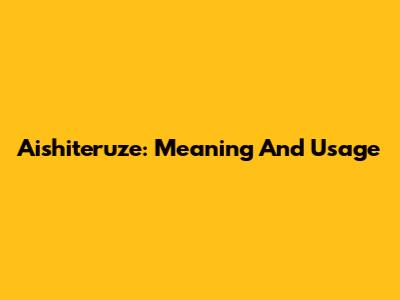 Aishiteruze: Meaning And Usage