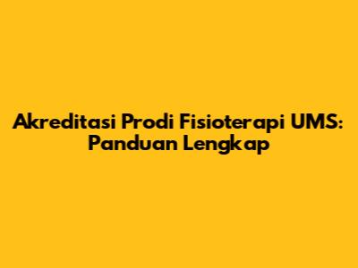 Akreditasi Prodi Fisioterapi UMS: Panduan Lengkap