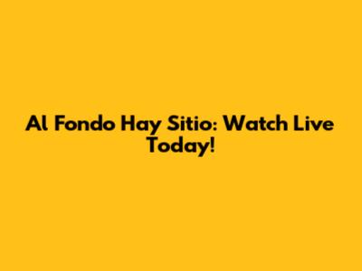 Al Fondo Hay Sitio: Watch Live Today!