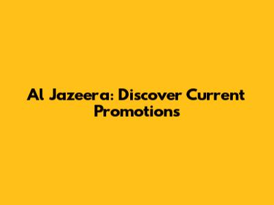 Al Jazeera: Discover Current Promotions