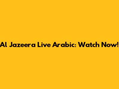 Al Jazeera Live Arabic: Watch Now!