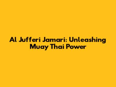 Al Jufferi Jamari: Unleashing Muay Thai Power