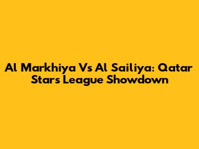 Al Markhiya Vs Al Sailiya: Qatar Stars League Showdown