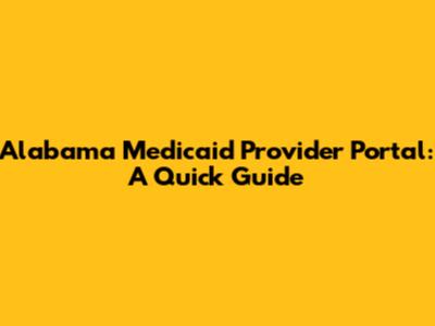 Alabama Medicaid Provider Portal: A Quick Guide