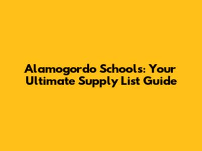 Alamogordo Schools: Your Ultimate Supply List Guide