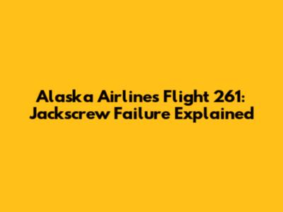 Alaska Airlines Flight 261: Jackscrew Failure Explained