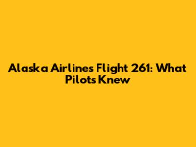 Alaska Airlines Flight 261: What Pilots Knew