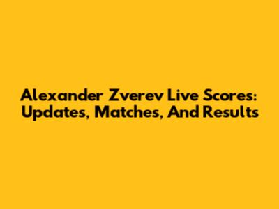 Alexander Zverev Live Scores: Updates, Matches, And Results