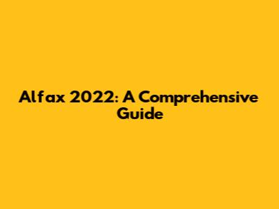Alfax 2022: A Comprehensive Guide