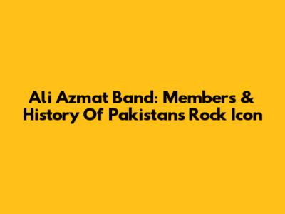 Ali Azmat Band: Members & History Of Pakistan's Rock Icon