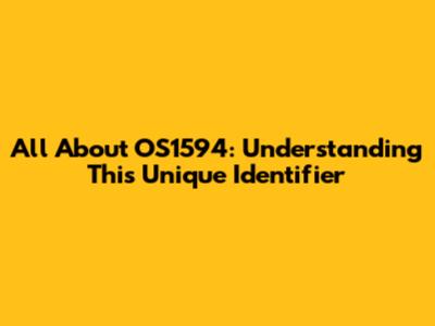 All About OS1594: Understanding This Unique Identifier