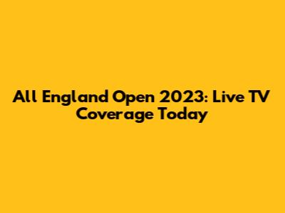 All England Open 2023: Live TV Coverage Today
