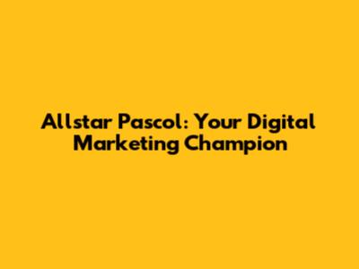 Allstar Pascol: Your Digital Marketing Champion