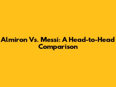Almiron Vs. Messi: A Head-to-Head Comparison