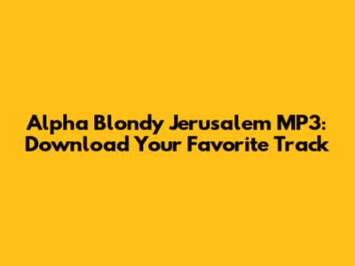Alpha Blondy Jerusalem MP3: Download Your Favorite Track