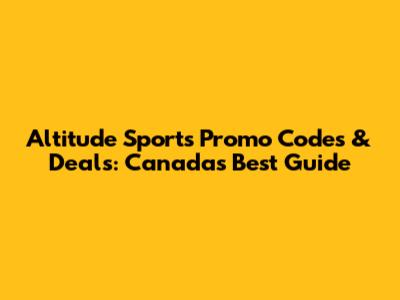 Altitude Sports Promo Codes & Deals: Canada's Best Guide