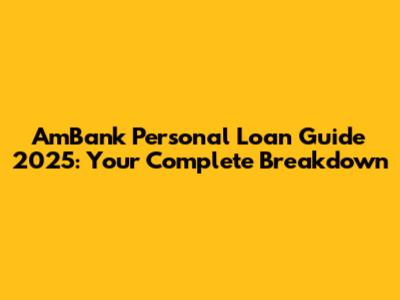 AmBank Personal Loan Guide 2025: Your Complete Breakdown