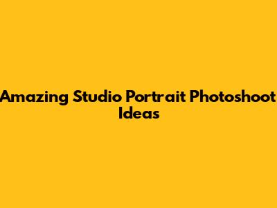 Amazing Studio Portrait Photoshoot Ideas