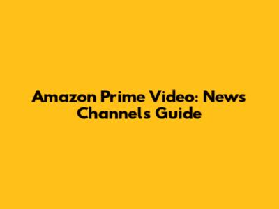 Amazon Prime Video: News Channels Guide