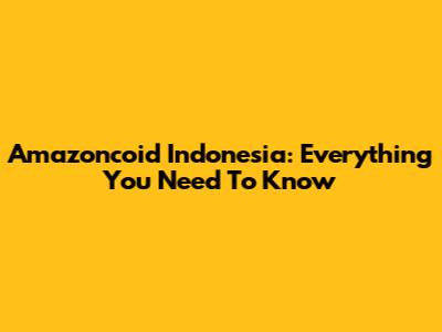 Amazoncoid Indonesia: Everything You Need To Know