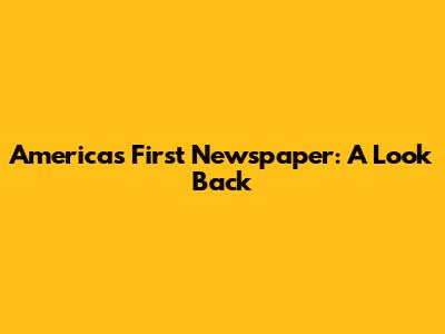 America's First Newspaper: A Look Back