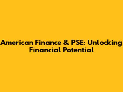 American Finance & PSE: Unlocking Financial Potential