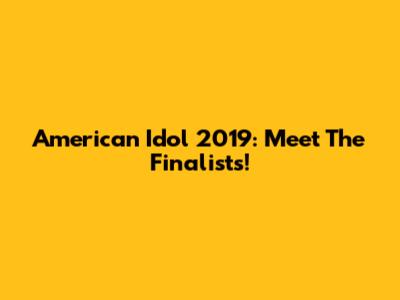 American Idol 2019: Meet The Finalists!