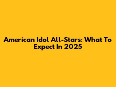 American Idol All-Stars: What To Expect In 2025